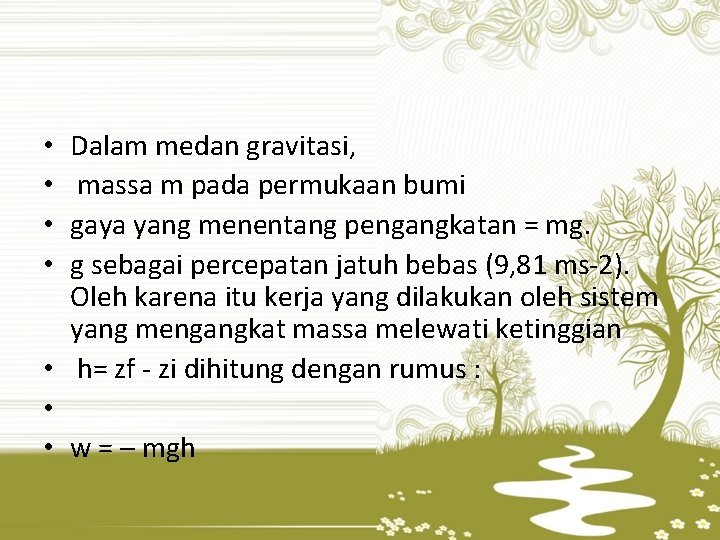 Dalam medan gravitasi, massa m pada permukaan bumi gaya yang menentang pengangkatan = mg.