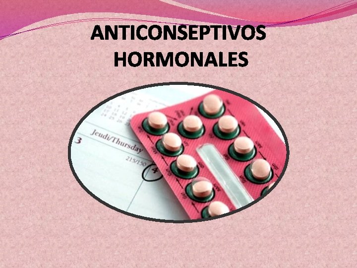 ANTICONSEPTIVOS HORMONALES 