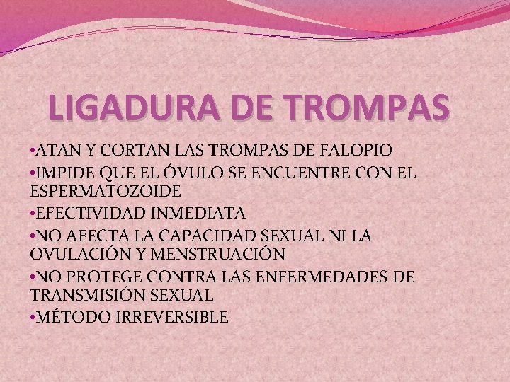 LIGADURA DE TROMPAS • ATAN Y CORTAN LAS TROMPAS DE FALOPIO • IMPIDE QUE