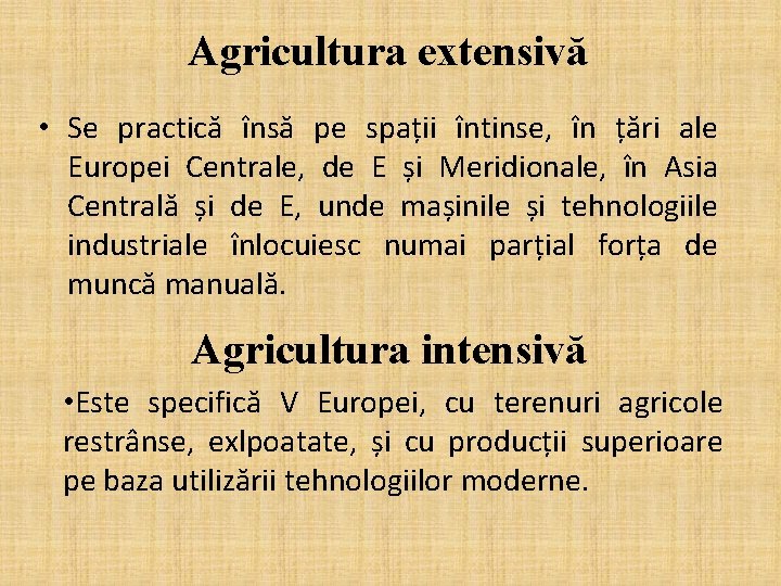 Agricultura extensivă • Se practică însă pe spații întinse, în țări ale Europei Centrale,