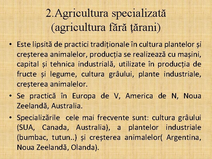 2. Agricultura specializată (agricultura fără țărani) • Este lipsită de practici tradiționale în cultura