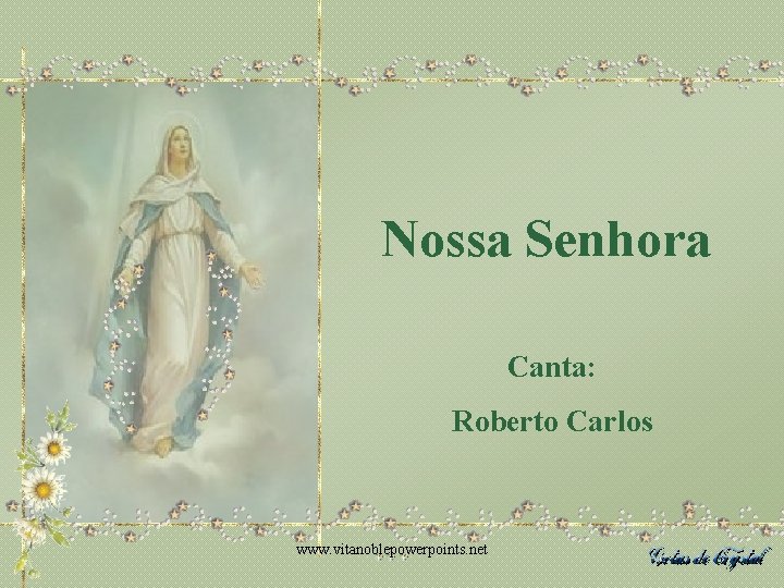 Nossa Senhora Canta: Roberto Carlos www. vitanoblepowerpoints. net 