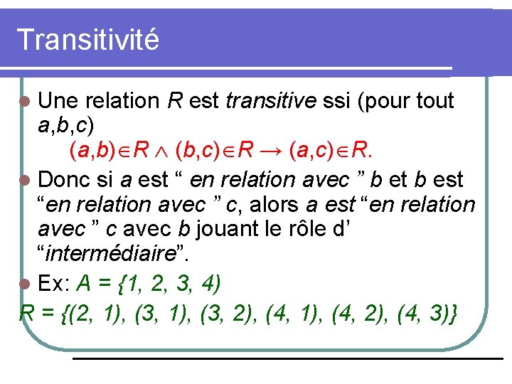 Transitivité l Une relation R est transitive ssi (pour tout a, b, c) (a,