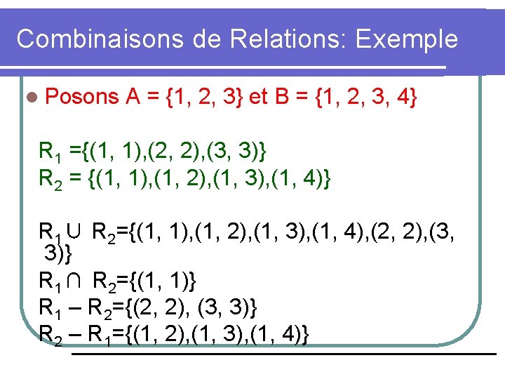 Combinaisons de Relations: Exemple l Posons A = {1, 2, 3} et B =