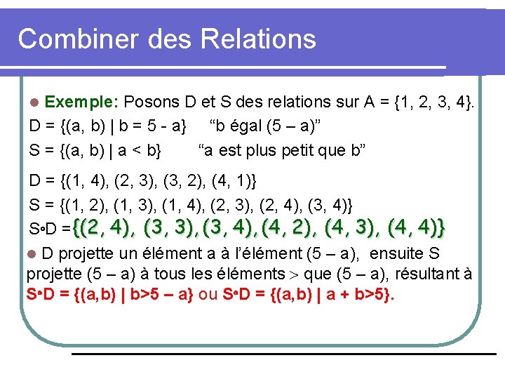 Combiner des Relations Exemple: Posons D et S des relations sur A = {1,