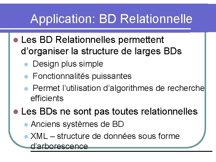 Application: BD Relationnelle l Les BD Relationnelles permettent d’organiser la structure de larges BDs