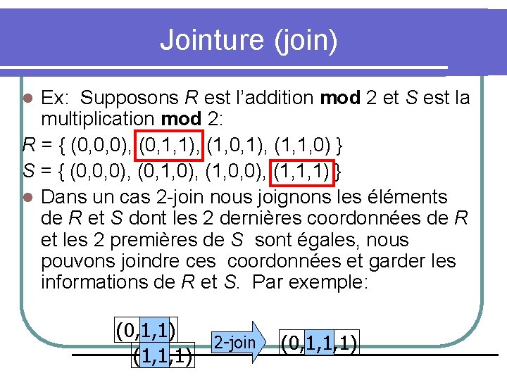 Jointure (join) Ex: Supposons R est l’addition mod 2 et S est la multiplication