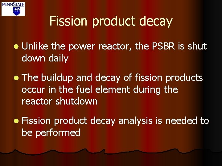 Fission product decay l Unlike the power reactor, the PSBR is shut down daily