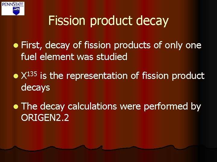 Fission product decay l First, decay of fission products of only one fuel element