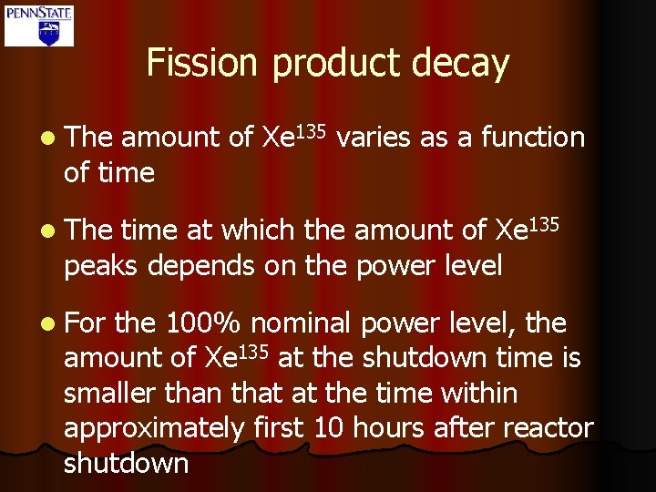 Fission product decay l The amount of Xe 135 varies as a function of