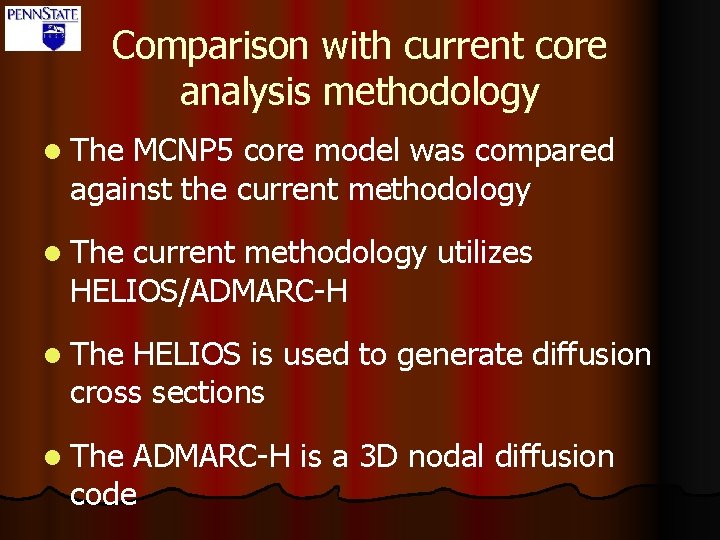 Comparison with current core analysis methodology l The MCNP 5 core model was compared