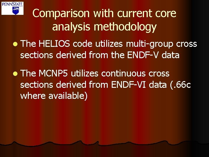 Comparison with current core analysis methodology l The HELIOS code utilizes multi-group cross sections