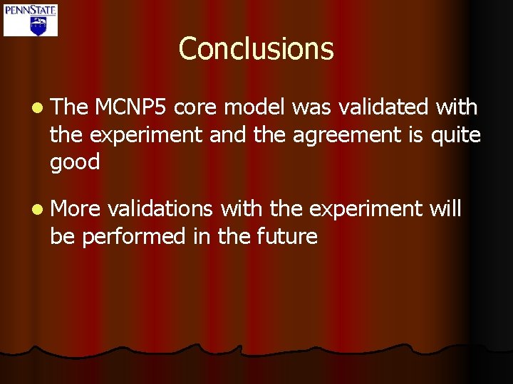 Conclusions l The MCNP 5 core model was validated with the experiment and the