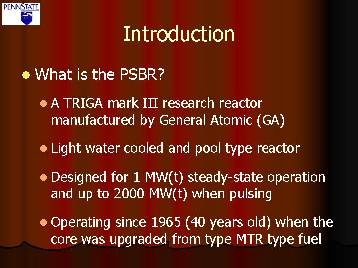 Introduction l What is the PSBR? l. A TRIGA mark III research reactor manufactured