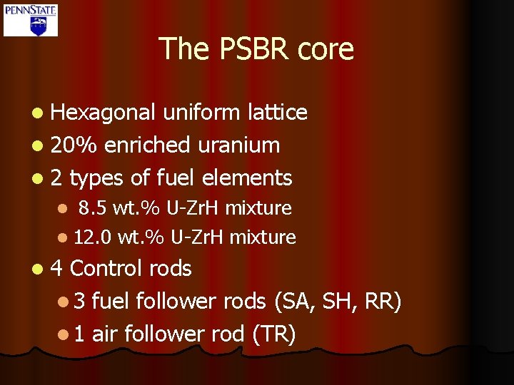 The PSBR core l Hexagonal uniform lattice l 20% enriched uranium l 2 types