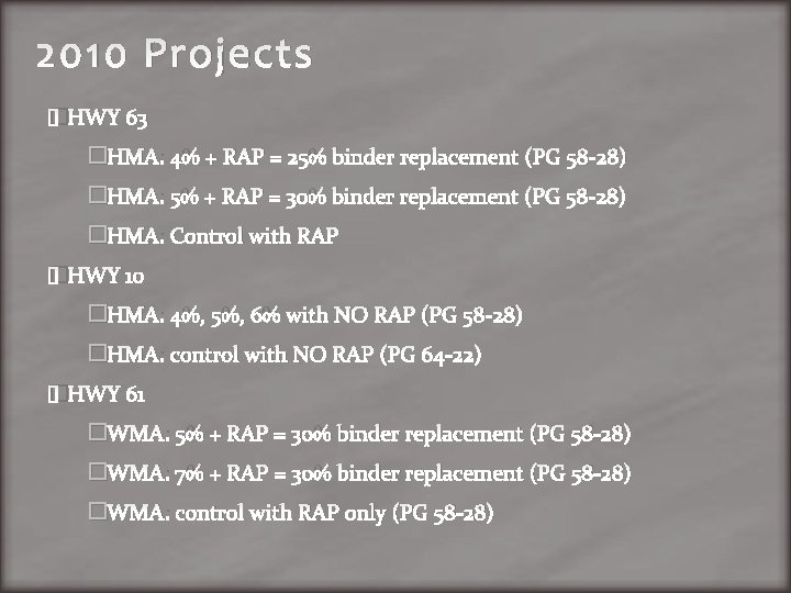 2010 Projects �HWY 63 �HMA: 4% + RAP = 25% binder replacement (PG 58