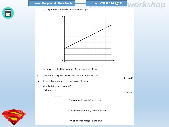 Linear Graphs & Gradients @westiesworkshop June 2018 2 H Q 12 