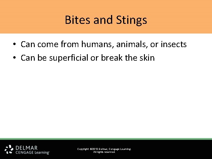 Bites and Stings • Can come from humans, animals, or insects • Can be