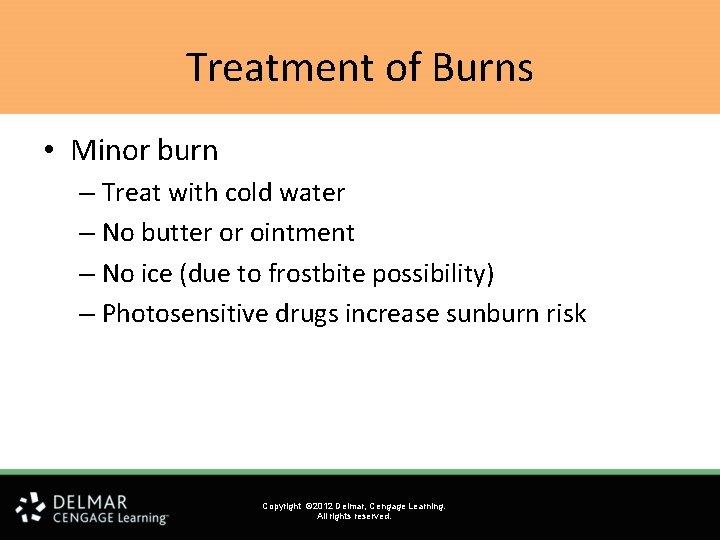 Treatment of Burns • Minor burn – Treat with cold water – No butter