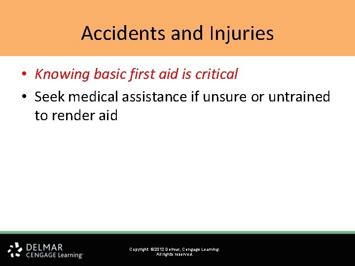 Accidents and Injuries • Knowing basic first aid is critical • Seek medical assistance