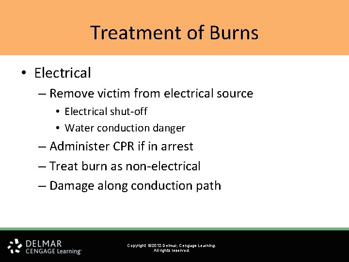 Treatment of Burns • Electrical – Remove victim from electrical source • Electrical shut-off