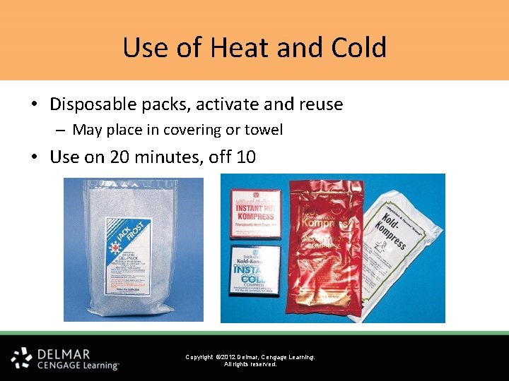 Use of Heat and Cold • Disposable packs, activate and reuse – May place