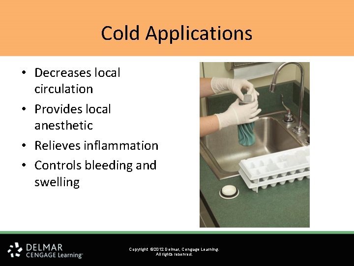 Cold Applications • Decreases local circulation • Provides local anesthetic • Relieves inflammation •