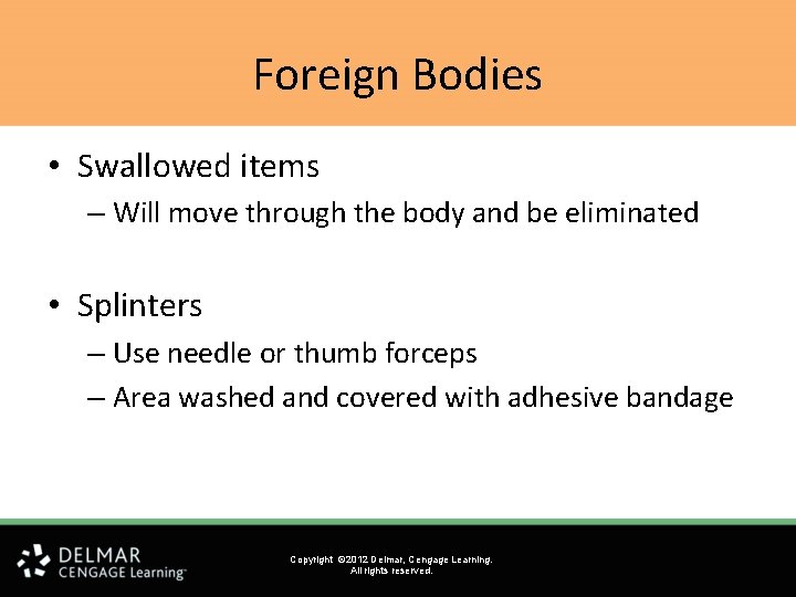 Foreign Bodies • Swallowed items – Will move through the body and be eliminated