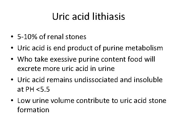 Uric acid lithiasis • 5 -10% of renal stones • Uric acid is end