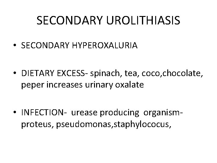 SECONDARY UROLITHIASIS • SECONDARY HYPEROXALURIA • DIETARY EXCESS- spinach, tea, coco, chocolate, peper increases