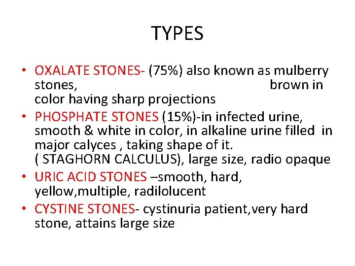 TYPES • OXALATE STONES- (75%) also known as mulberry stones, brown in color having