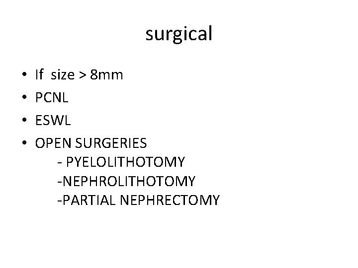 surgical • • If size > 8 mm PCNL ESWL OPEN SURGERIES - PYELOLITHOTOMY