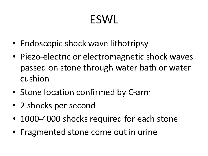 ESWL • Endoscopic shock wave lithotripsy • Piezo-electric or electromagnetic shock waves passed on