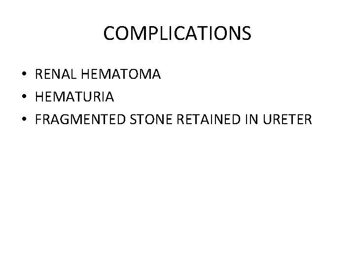 COMPLICATIONS • RENAL HEMATOMA • HEMATURIA • FRAGMENTED STONE RETAINED IN URETER 