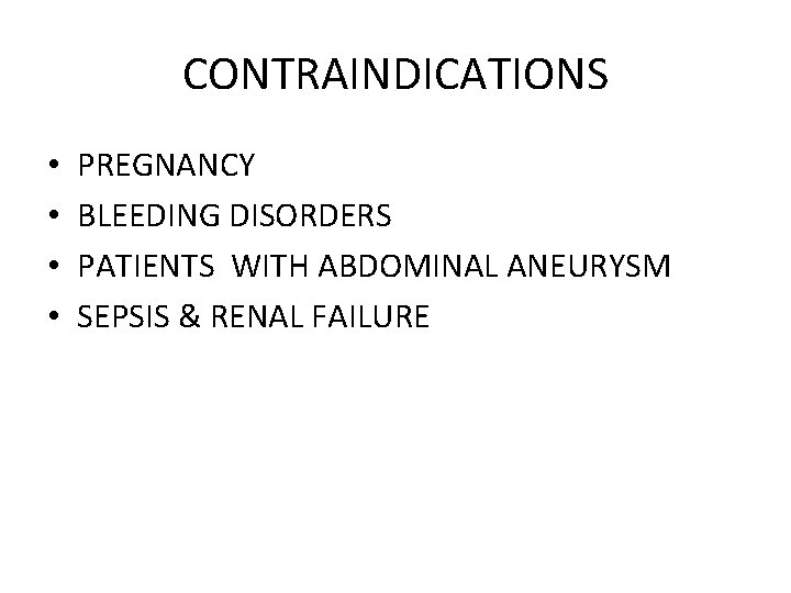 CONTRAINDICATIONS • • PREGNANCY BLEEDING DISORDERS PATIENTS WITH ABDOMINAL ANEURYSM SEPSIS & RENAL FAILURE