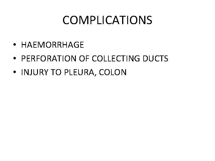 COMPLICATIONS • HAEMORRHAGE • PERFORATION OF COLLECTING DUCTS • INJURY TO PLEURA, COLON 