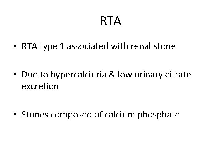 RTA • RTA type 1 associated with renal stone • Due to hypercalciuria &