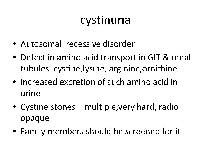cystinuria • Autosomal recessive disorder • Defect in amino acid transport in GIT &
