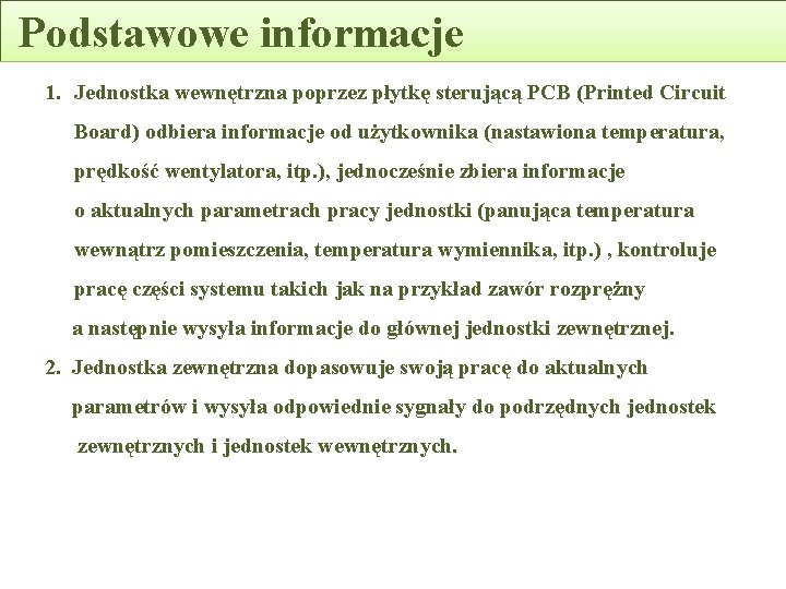 Podstawowe informacje 1. Jednostka wewnętrzna poprzez płytkę sterującą PCB (Printed Circuit Board) odbiera informacje Podstawowe informacje 1. Jednostka wewnętrzna poprzez płytkę sterującą PCB (Printed Circuit Board) odbiera informacje