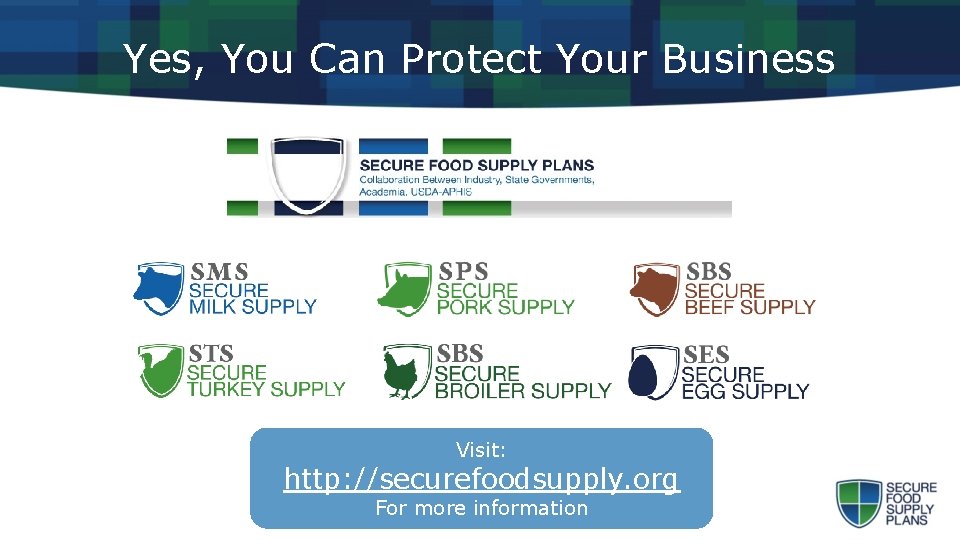 Yes, You Can Protect Your Business Visit: http: //securefoodsupply. org For more information 