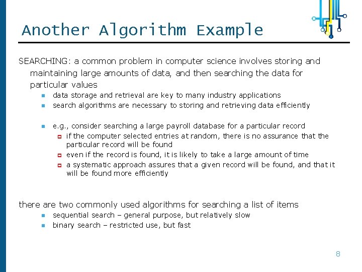 Another Algorithm Example SEARCHING: a common problem in computer science involves storing and maintaining Another Algorithm Example SEARCHING: a common problem in computer science involves storing and maintaining