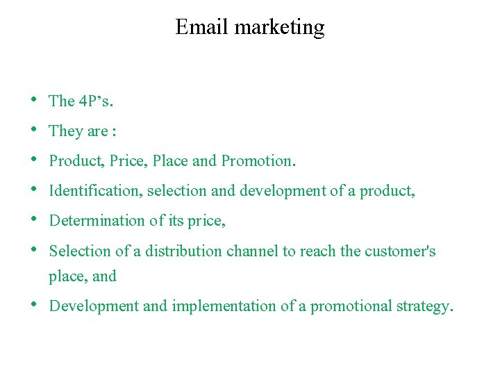 Email marketing • • • The 4 P’s. They are : Product, Price, Place