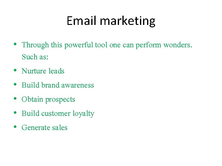 Email marketing • Through this powerful tool one can perform wonders. Such as: •