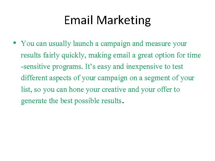 Email Marketing • You can usually launch a campaign and measure your results fairly
