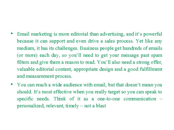  • Email marketing is more editorial than advertising, and it’s powerful because it