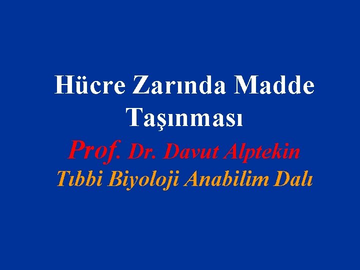 Hücre Zarında Madde Taşınması Prof. Dr. Davut Alptekin Tıbbi Biyoloji Anabilim Dalı 