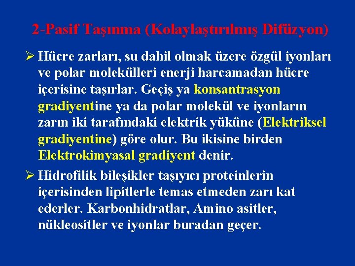 2 -Pasif Taşınma (Kolaylaştırılmış Difüzyon) Ø Hücre zarları, su dahil olmak üzere özgül iyonları