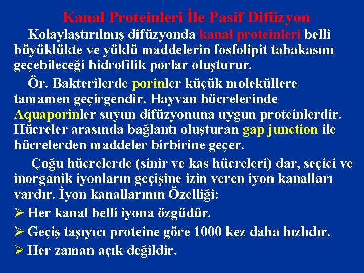 Kanal Proteinleri İle Pasif Difüzyon Kolaylaştırılmış difüzyonda kanal proteinleri belli büyüklükte ve yüklü maddelerin