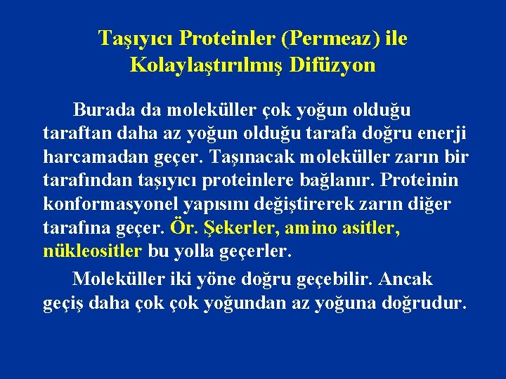 Taşıyıcı Proteinler (Permeaz) ile Kolaylaştırılmış Difüzyon Burada da moleküller çok yoğun olduğu taraftan daha