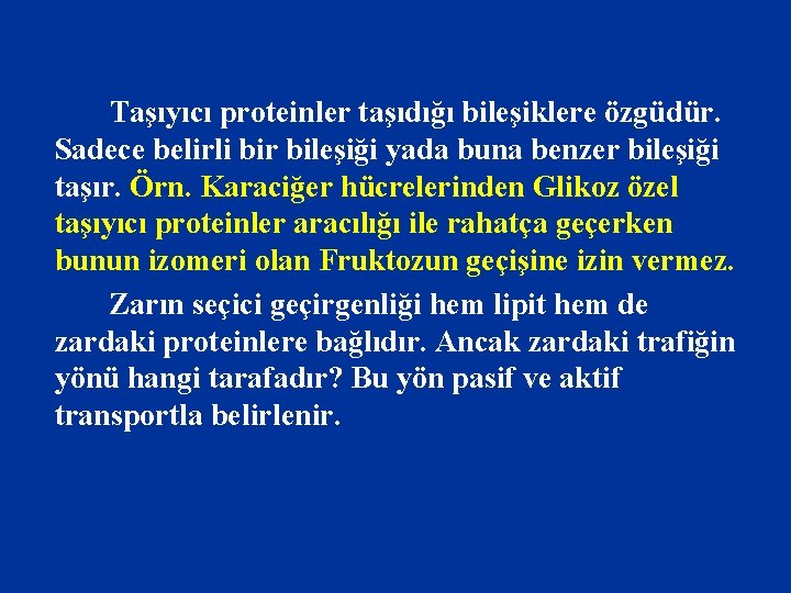 Taşıyıcı proteinler taşıdığı bileşiklere özgüdür. Sadece belirli bir bileşiği yada buna benzer bileşiği taşır.